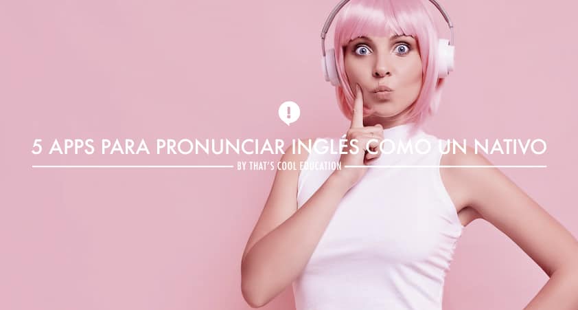 5 apps para pronunciar inglés como un nativo