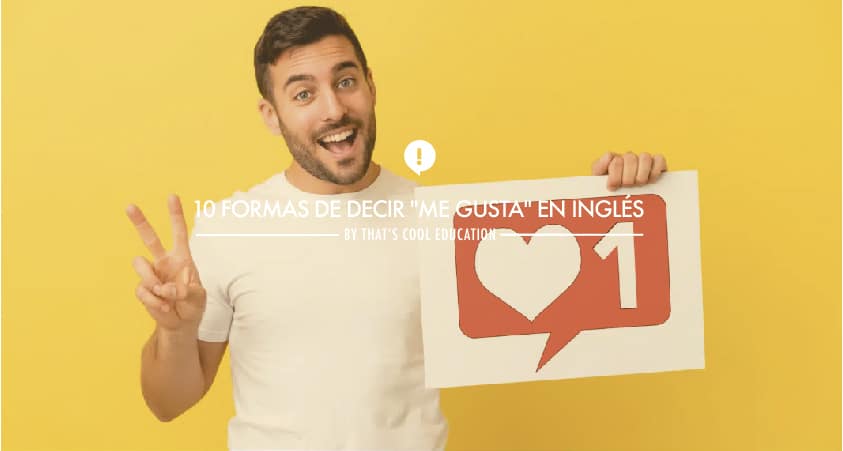 10 FORMAS DE DECIR "ME GUSTA" EN INGLÉS