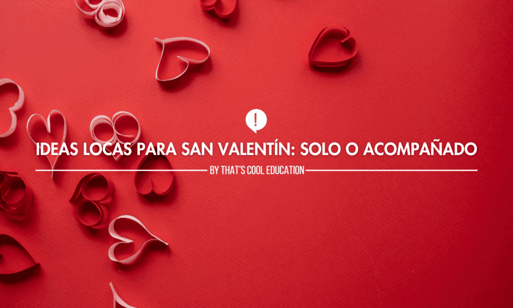 Ideas Locas para San Valentín: Solo o Acompañado