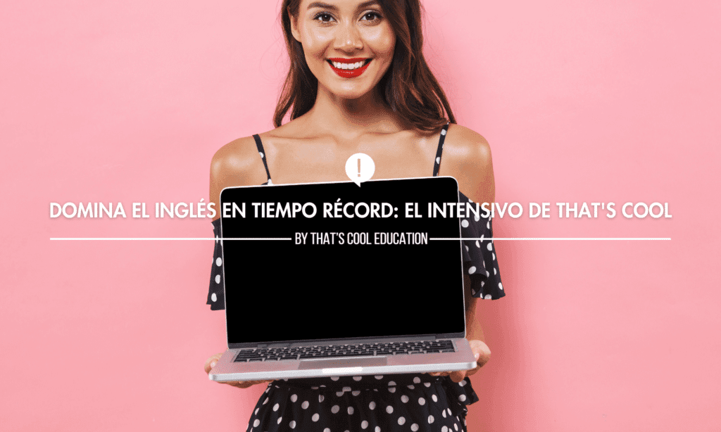 Domina el Inglés en Tiempo Récord: El Intensivo de That's Cool