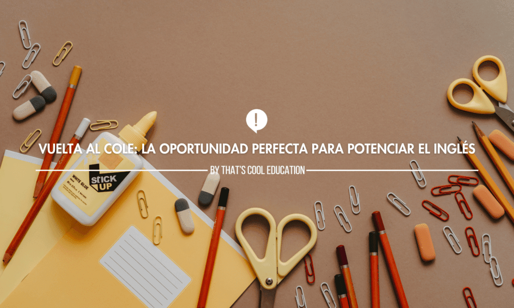 Vuelta al Cole: La Oportunidad Perfecta para Potenciar el Inglés