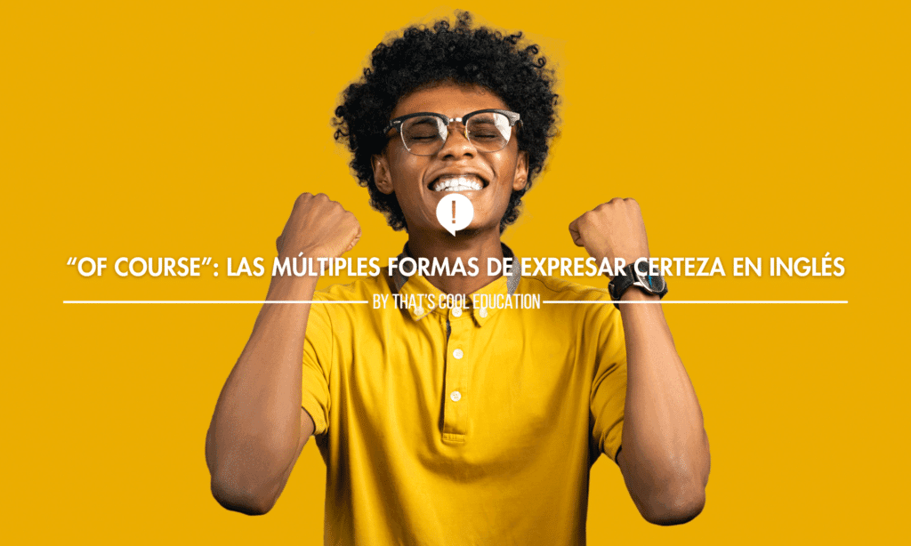 Of Course: Las Múltiples Formas de Expresar Certeza en Inglés