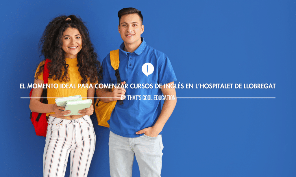 El momento ideal para comenzar cursos de inglés en L’Hospitalet de Llobregat