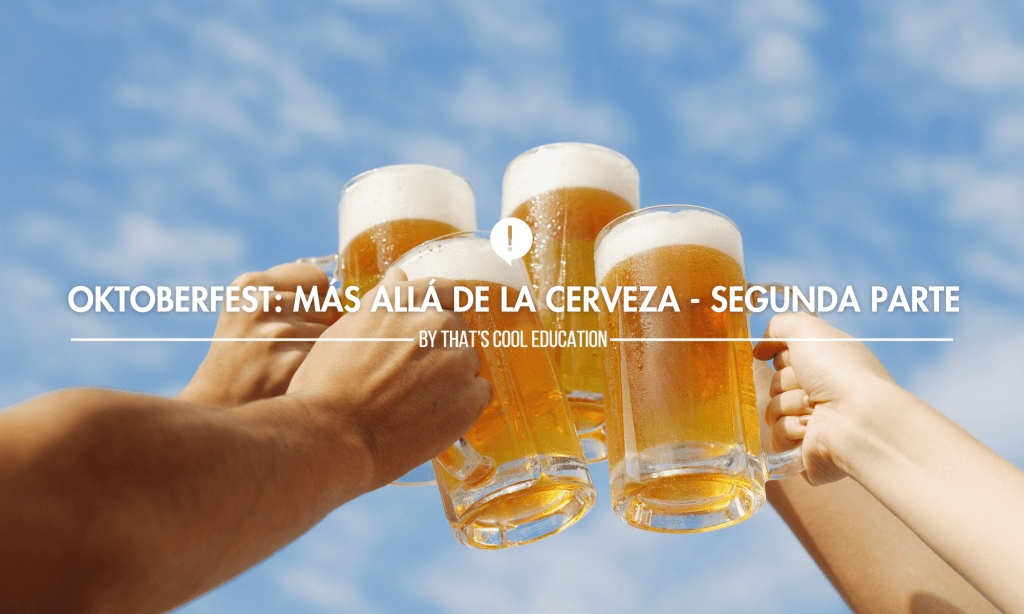 Oktoberfest: Más allá de la cerveza - Segunda parte