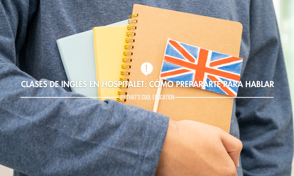 Clases de inglés en Hospitalet: cómo prepararte para hablar