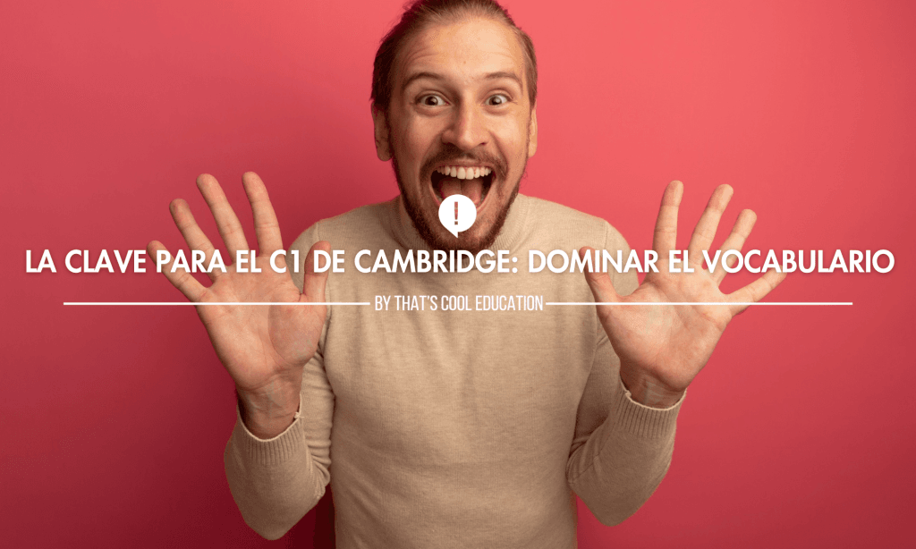 C1 Cambridge: Vocabulario Esencial en tu Academia de Hospitalet
