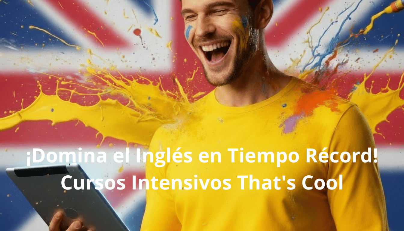 ¡Domina el Inglés en Tiempo Récord! Cursos Intensivos That's Cool