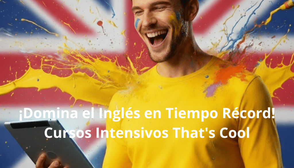 ¡Domina el Inglés en Tiempo Récord! Cursos Intensivos That's Cool